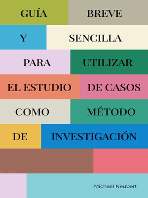 cover image of Guía breve y sencilla para utilizar el estudio de casos como método de investigación